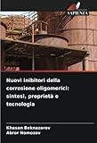 Nuovi inibitori della corrosione oligomerici: sintesi, proprietà e tecnologia...