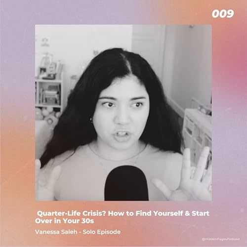 Episode 009: Quarter-Life Crisis? How to Find Yourself & Start Over in Your 30s | The Hidden Pages Podcast cover art
