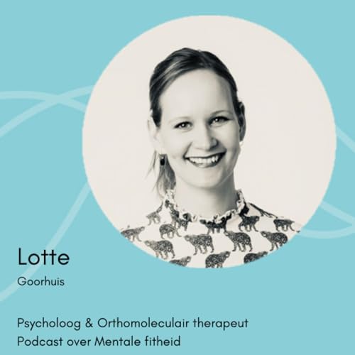 Lotte Goorhuis - Holistisch psycholoog en Orthomoleculair therapeut. Podcast over Mentale Fitheid. copertina