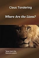 Where Are the Lions? - Tales from the New Jerusalem 1536970492 Book Cover