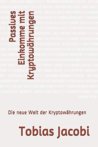 Passives Einkomme mit Kryptowährungen: Die neue Welt der Kryptowährungen (German Edition)