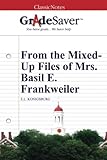 GradeSaver (TM) ClassicNotes: From the Mixed-Up Files of Mrs. Basil E. Frankweiler