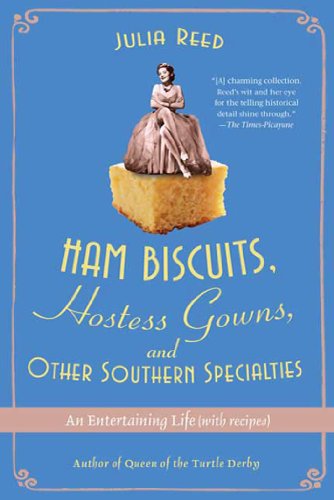 Ham Biscuits, Hostess Gowns, and Other Southern Specialties: An Entertaining Life (with Recipes)