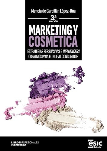 MARKETING Y COSMÉTICA: Estrategias persuasivas e influencers creativos para el nuevo consumidor (Libros profesionales de empresa)