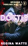 Feeling Dottie: Dottie For You (A Dolcett Love Story) Episode 1 (Dottie For You Season One)