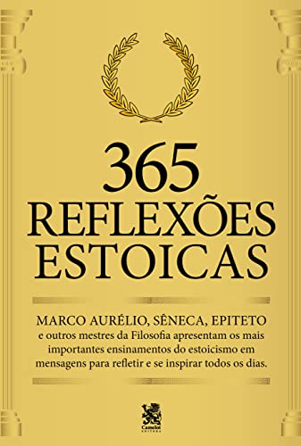 365 Reflexões Estoicas: Mestres da Filosofia apresentam os mais importantes ensinamentos