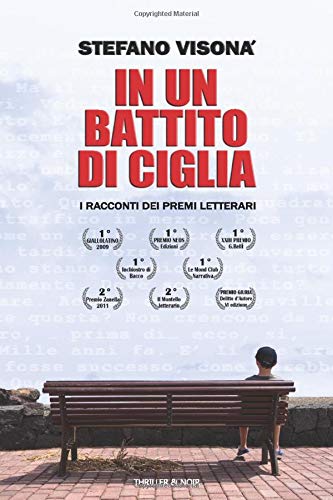In un Battito di Ciglia: I racconti dei Premi Letterari In un Battito di Ciglia: I racconti dei Premi Letterari