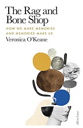 The Rag and Bone Shop: How We Make Memories and Memories Make Us