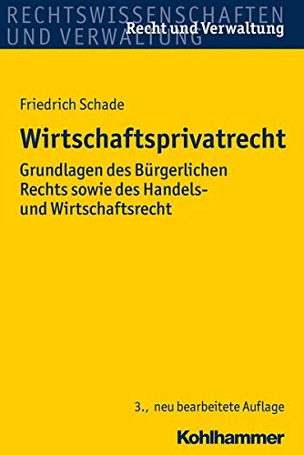 Wirtschaftsprivatrecht: Grundlagen des Bürgerlichen Rechts sowie des Handels- und Wirtschaftsrechts Wirtschaftsprivatrecht: Grundlagen des Bürgerlichen Rechts sowie des Handels- und Wirtschaftsrechts