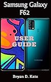  SAMSUNG GALAXY F62 USER GUIDE: A simple Instructional Manual with Tips and Tricks to Master the Samsung Galaxy F62, For Beginner and Seniors with Answers To Common Problems (English Edition)