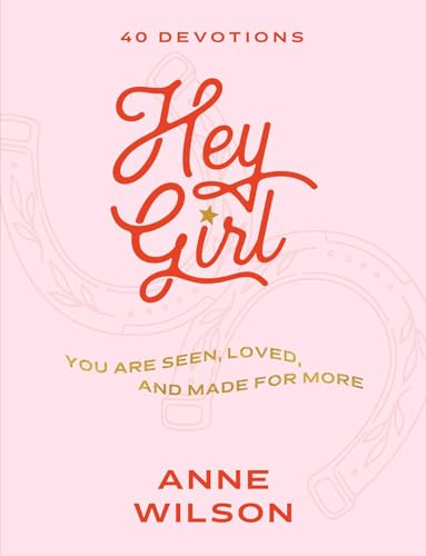 Hey Girl: You Are Seen, Loved, and Made for More―40 Devotions