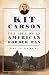 Kit Carson: The Life of An American Border Man (The Oklahoma Western Biographies) (Volume 27)