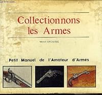 Collectionnons les armes: Petit manuel de l'amateur d'armes 2905948000 Book Cover