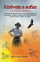 Atrevete a Sonar un Futuro Brillante 1732884919 Book Cover