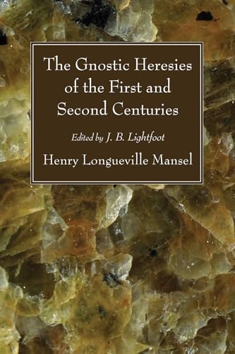 The Gnostic Heresies of the First and Second Centuries