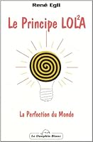 Le Principe LOLA ou La Perfection du Monde 2894360673 Book Cover