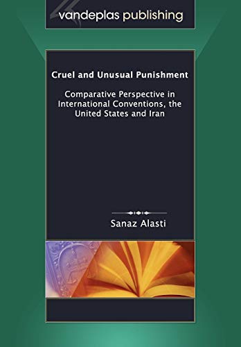 Cruel And Unusual Punishment: Comparative Perspective In International Conventions, The United States And Iran