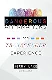 Dangerous Affirmations: My Transgender Experience