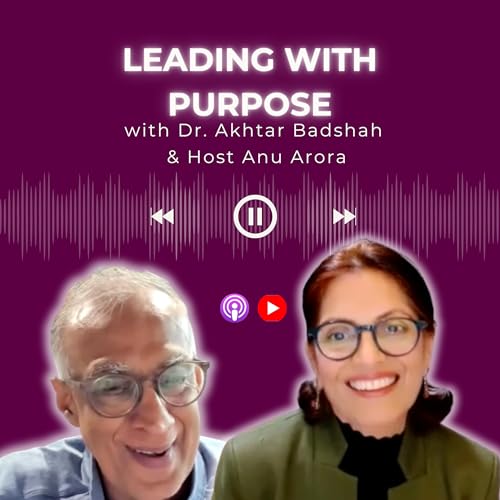 Leading With Purpose: Community, Responsibility, and the Future of Impact | Dr. Akhtar Badshah