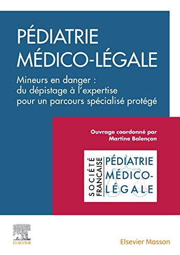 Pédiatrie médico-légale: Mineurs en danger : du dépistage à l'expertise pour un parcours spécialisé protégé