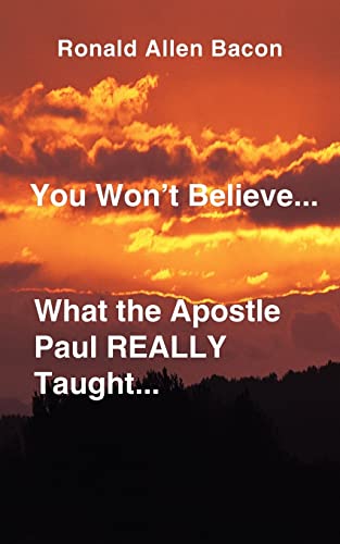 You Won't Believe...What the Apostle Paul REALLY Taught...