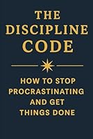 The Discipline Code How to Stop Procrastinating and Get Things Done B0F61WVSJ3 Book Cover