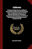 California: A History of Upper & Lower California From Their First Discovery to The Present Time: Comprising an Account of The Climate, Soil, Natural ... Establishments and Condition of The