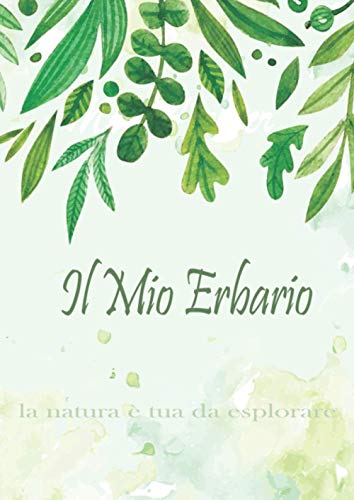 il mio erbario: Quaderno di raccolta in bianco a tema botanico per amanti della natura Taccuino per completare fogli e fiori secchi-raccogliere, ... fiori -127 pagine A4 (Italian Edition)