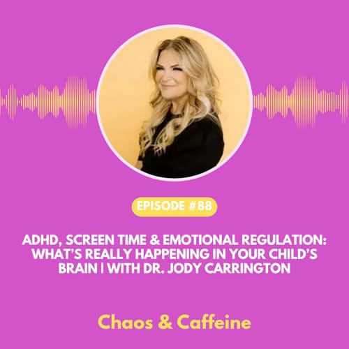 ADHD, Screen Time & Emotional Regulation: What&rsquo;s Really Happening in Your Child&rsquo;s Brain | with Dr. Jody Carrington