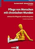 Pflege von Menschen mit chronischen Wunden: Lehrbuch für Pflegende und Wundexperten