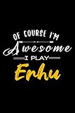 Of course i'm awesome i play ERHU: Lined Notebook / Journal gift, 120 pages, 6x9, Soft cover, Matte finish