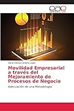  Movilidad Empresarial a través del Mejoramiento de Procesos de Negocio