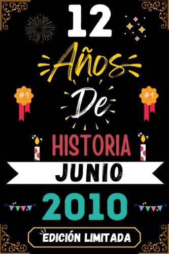 CUADERNO, 12 AÑOS DE HISTORIA JUNIO 2010 EDICIÓN LIMITADA: Regalo de 12 cumpleaños para mujeres y hombres, ideas de 12 cumpleaños... un cumpleaños... ... regalo de 12 cumpleaños para él/ella.