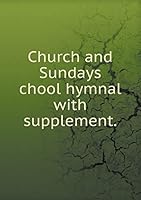 Church and Sundays chool hymnal with supplement 551929237X Book Cover