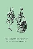  Yes, I walked away mid-conversation. You were boring me to death and my survival instincts kicked in.: Funny Gift for Coworkers, Friends & Family  ... Gift (Office Humour Gifts for Colleagues)
