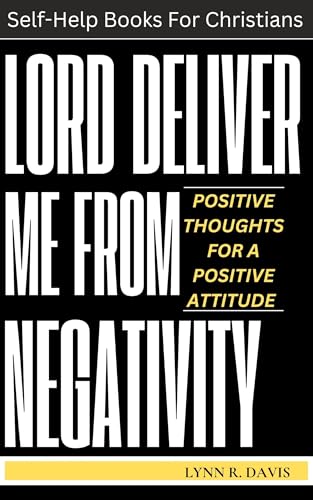 Positive Thoughts For A Positive Attitude: A Collection of Best Facebook quotes, Inspirational Words, Daily Declarations, Motivational Sayings, and Spiritual Devotions (Lord Deliver Me Series)