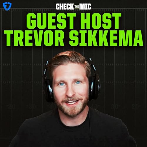 Guest Host Trevor Sikkema: Best & Worst 2026-7 NFL Schedules