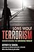 Lone Wolf Terrorism: Understanding the Growing Threat