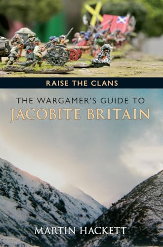 Raise the Clans: The Wargamer's Guide to the Jacobite Britain