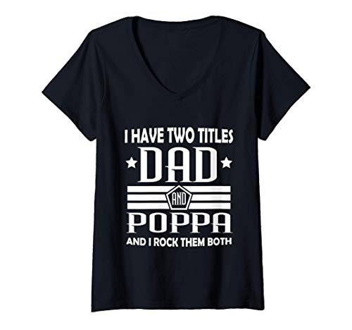 Mujer i have two titles dad and Poppa funny father's day gifts Camiseta Cuello V