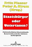  Staatsbürger oder Untertanen? Politische Kultur Deutschlands, Österreichs und der Schweiz im Vergleich