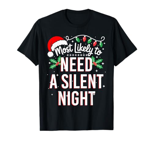 Most Likely to Need A Silent Night Funny Xmas T-Shirt