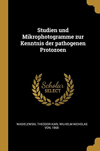 Studien und Mikrophotogramme zur Kenntnis der pathogenen Protozoen (German Edition)
