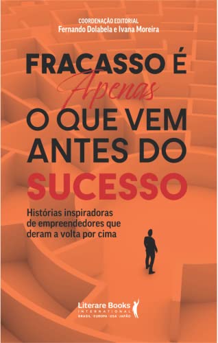 Fracasso é apenas o que vem antes do sucesso: histórias inspiradoras de empreendedores que deram a volta por cima