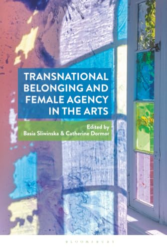 Transnational Belonging and Female Agency in the Arts