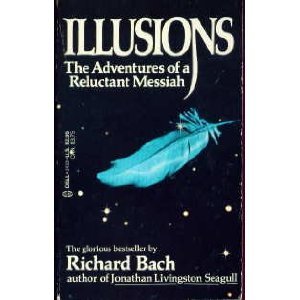 ILLUSIONS[1984 MASS MARKET PAPERBACK] RICHARD BACH [AUTHOR] ILLUSIONS [1984 MASS MARKET PAPERBACK]RICHARD BACH [AUTHOR] ILLUSIONS