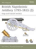 British Napoleonic Artillery 1793-1815 (2): Siege and Coastal Artillery (New Vanguard)