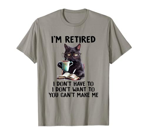I Don't Want Have To You Can't Make Me I'm Retired Funny Cat T-Shirt, Small, Grey