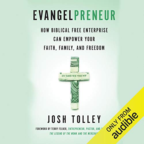 Evangelpreneur: How Biblical Free Enterprise Can Empower Your Faith, Family, and Freedom