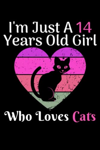 I'm Just A 14 Years Old Girl Who Loves Cats: Cute Journal Notebook, Best Birthday Gift For Girl Who Love Cats, A Custom Gift For 14 Years Girl ... Inches With 120 Pages And Glossy Cover Finish